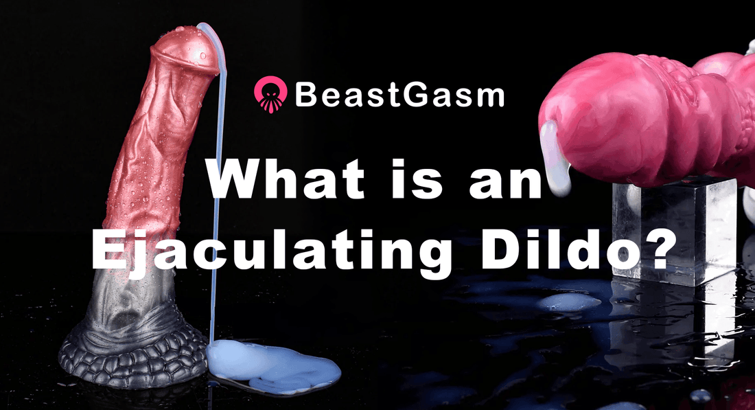 What Are Ejaculating Dildos & How Do They Work? - BeastGasm